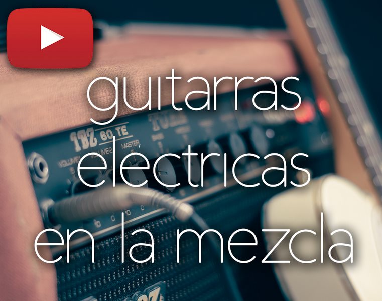 Cómo mezclar Guitarras Eléctricas