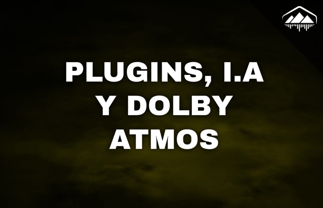 los plugins la IA y el problema con dolby atmos