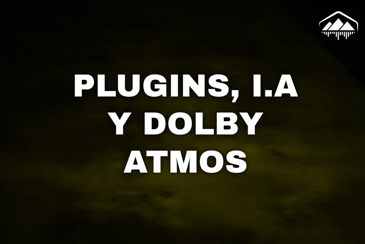 los plugins la IA y el problema con dolby atmos
